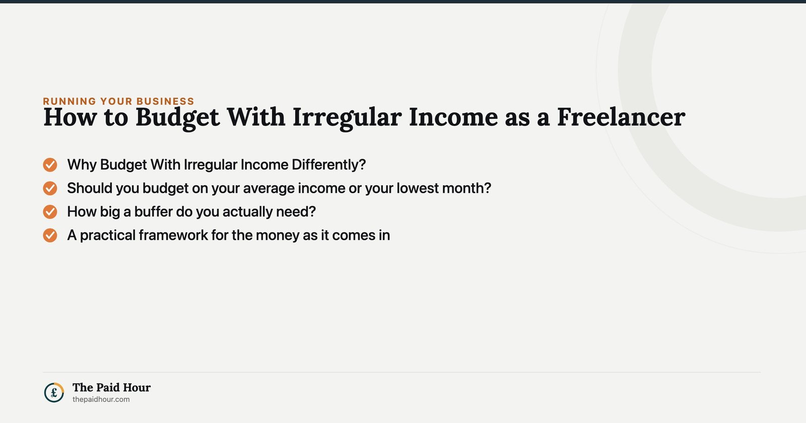 How to Budget With Irregular Income as a Freelancer — Why Budget With Irregular Income Differently?; Should you budget on your average income or your lowest month?; How big a buffer do you actually need?; A practical framework for the money as it comes in | The Paid Hour