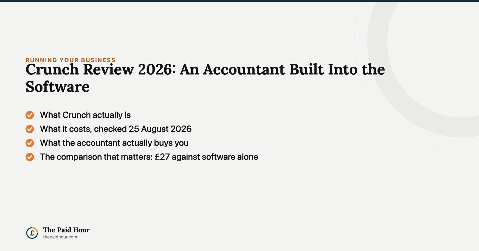 Crunch Review 2026: An Accountant Built Into the Software — What Crunch actually is; What it costs, checked 25 August 2026; What the accountant actually buys you; The comparison that matters: £27 against software alone | The Paid Hour