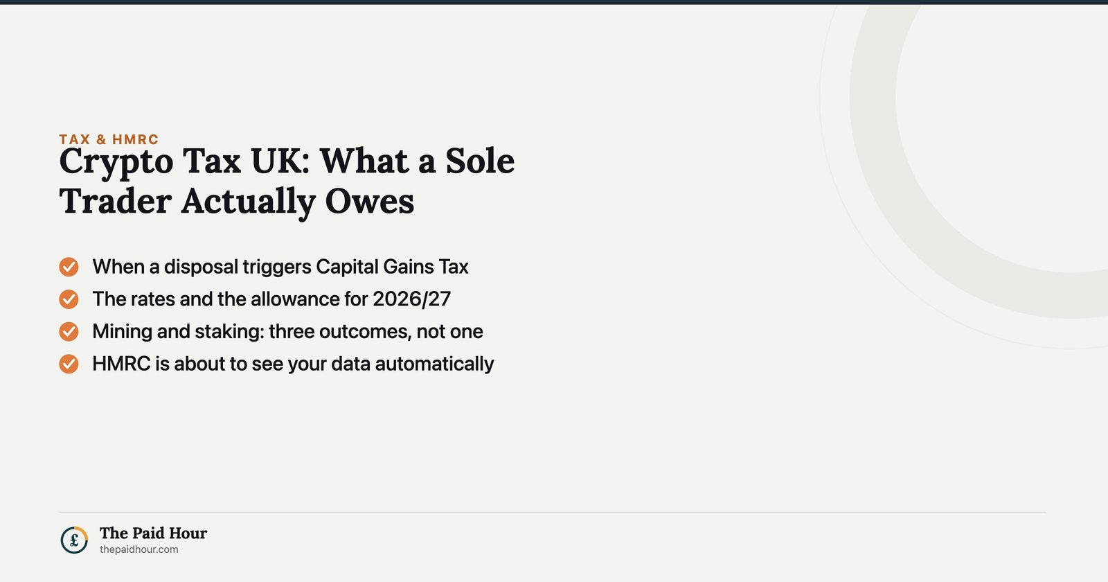Crypto Tax UK: What a Sole Trader Actually Owes — when a disposal triggers Capital Gains Tax, the rates and allowance for 2026/27, mining and staking producing three outcomes rather than one, and HMRC about to see your data automatically | The Paid Hour