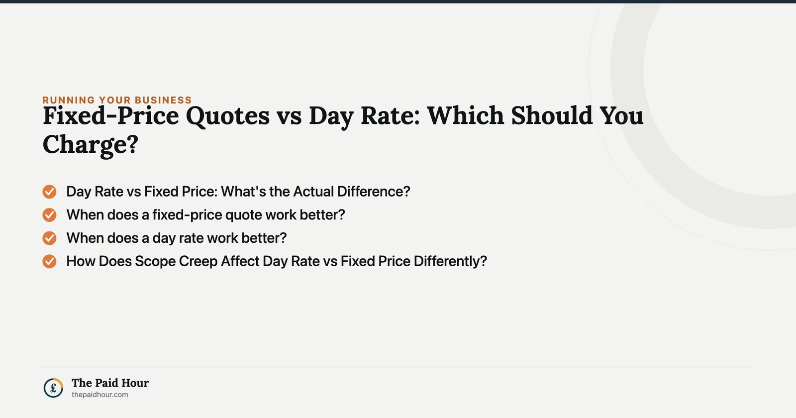 Fixed-Price Quotes vs Day Rate: Which Should You Charge? — Day Rate vs Fixed Price: What's the Actual Difference?; When does a fixed-price quote work better?; When does a day rate work better?; How Does Scope Creep Affect Day Rate vs Fixed Price Differently? | The Paid Hour