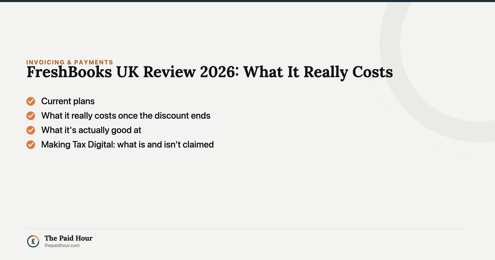 FreshBooks UK Review 2026: What It Really Costs — Current plans; What it really costs once the discount ends; What it's actually good at; Making Tax Digital: what is and isn't claimed | The Paid Hour