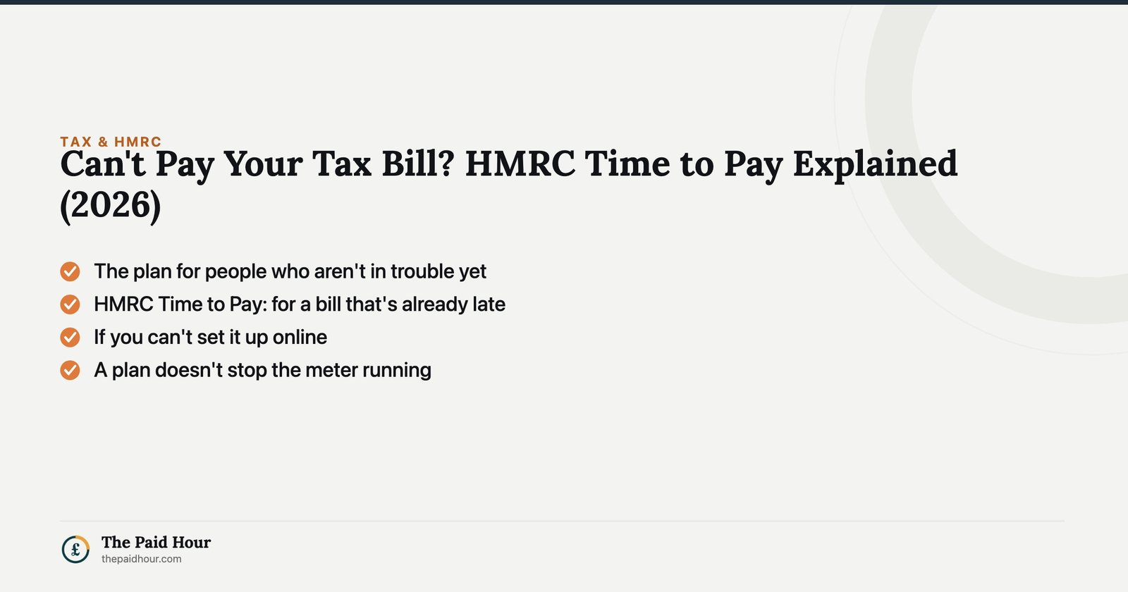 Can't Pay Your Tax Bill? HMRC Time to Pay Explained (2026) — The plan for people who aren't in trouble yet; HMRC Time to Pay: for a bill that's already late; If you can't set it up online; A plan doesn't stop the meter running | The Paid Hour