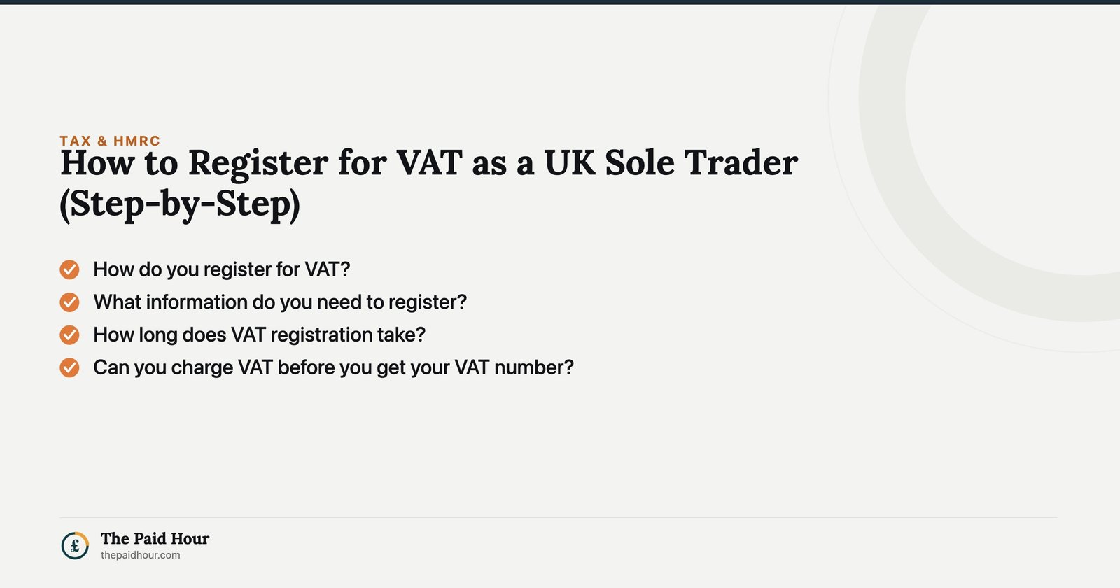 How to Register for VAT as a UK Sole Trader (Step-by-Step) — How do you register for VAT?; What information do you need to register?; How long does VAT registration take?; Can you charge VAT before you get your VAT number? | The Paid Hour
