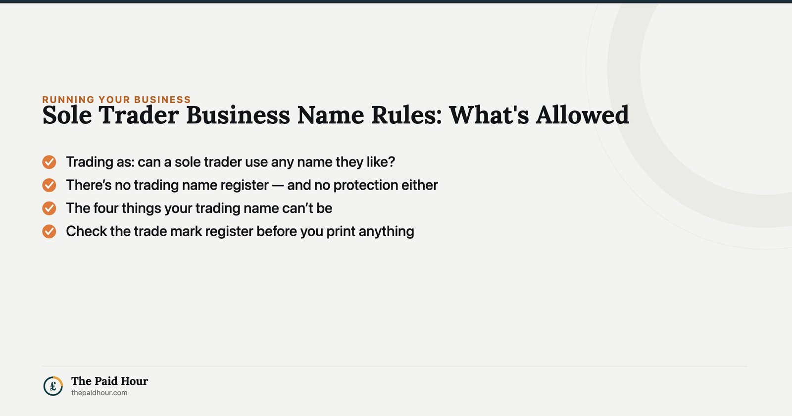 Sole Trader Business Name Rules: What's Allowed — Trading as: can a sole trader use any name they like?; There’s no trading name register — and no protection either; The four things your trading name can’t be; Check the trade mark register before you print anything | The Paid Hour