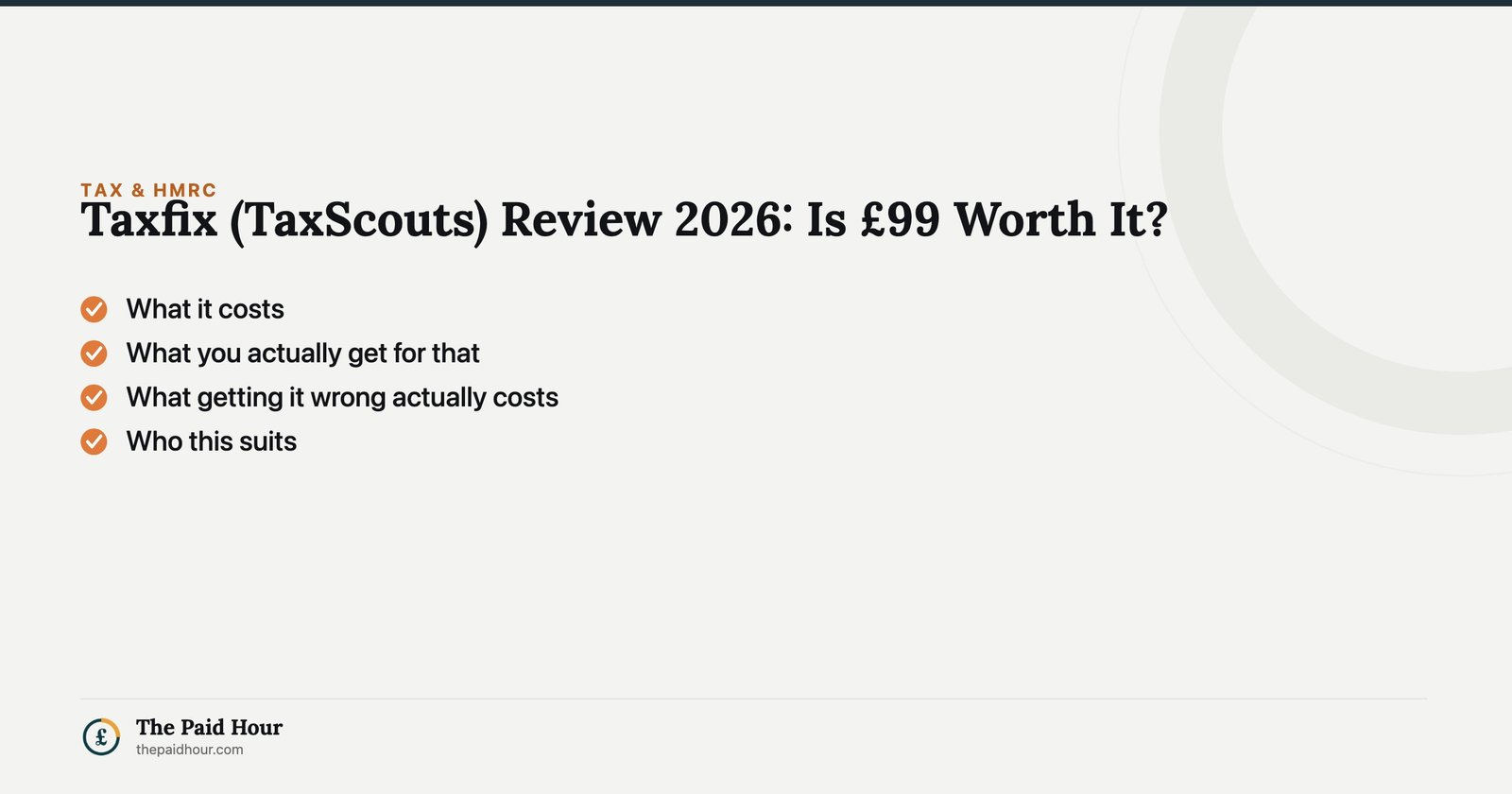 Taxfix (TaxScouts) Review 2026: Is £99 Worth It? — What it costs; What you actually get for that; What getting it wrong actually costs; Who this suits | The Paid Hour