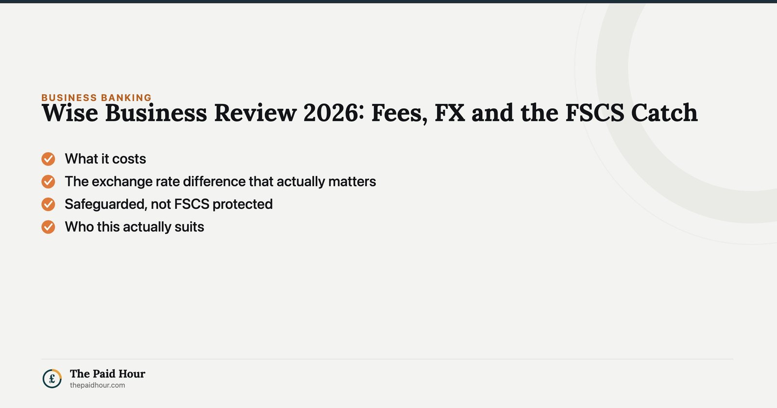 Wise Business Review 2026: Fees, FX and the FSCS Catch — What it costs; The exchange rate difference that actually matters; Safeguarded, not FSCS protected; Who this actually suits | The Paid Hour